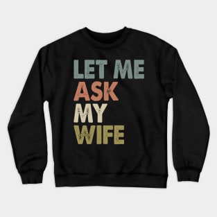 Vintage Let Me Ask My Wife Crewneck Sweatshirt